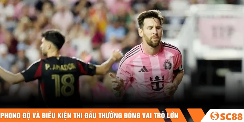 Phong độ và điều kiện thi đấu thường đóng vai trò lớn 